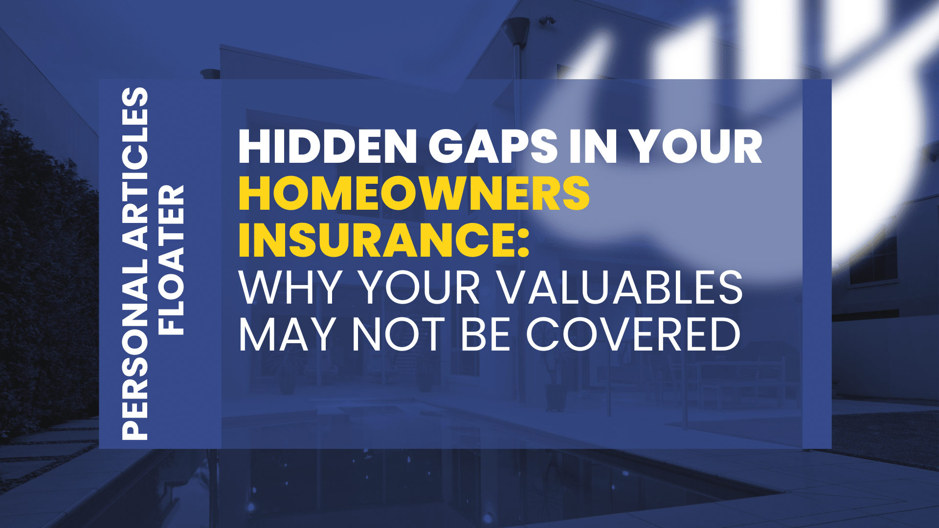 Hidden Gaps in Your Homeowners Insurance: Why Your Valuables May Not Be ...