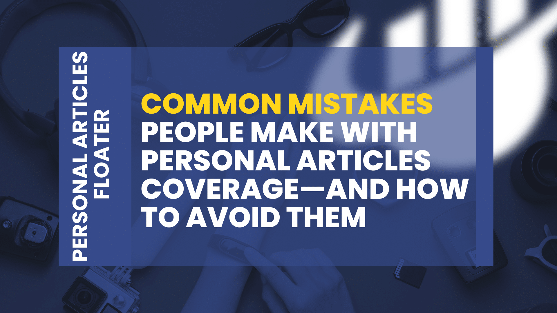 Common Mistakes People Make with Personal Articles Coverage—and How to